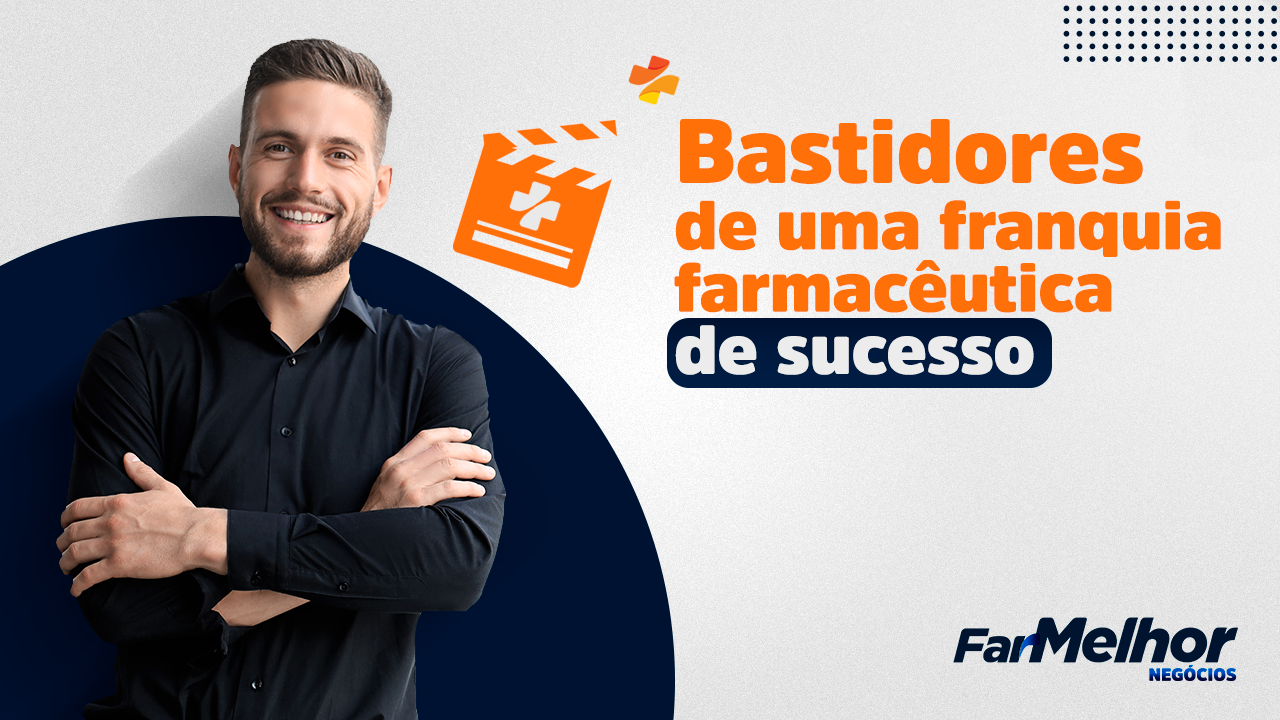 Bastidores de uma franquia de farmácia de sucesso