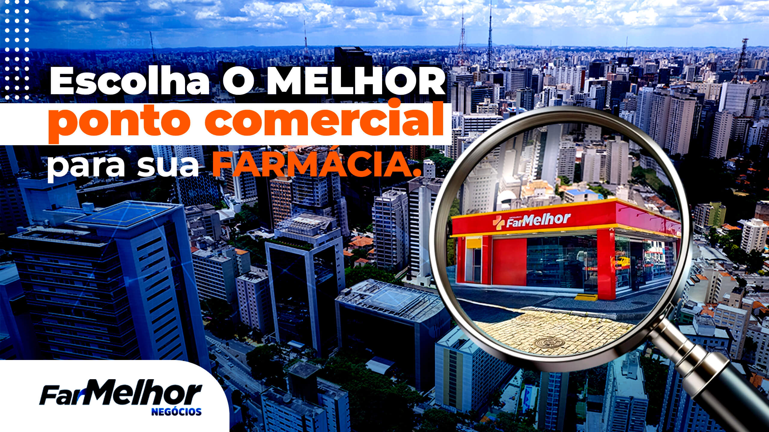 Lupa destacando uma unidade FarMelhor em meio a cidade, representando como a Franqueadora ajuda a escolher o melhor ponto comercial para sua farmácia.